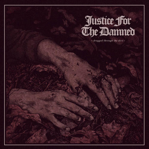 Justice For The Damned : Dragged Through the Dirt